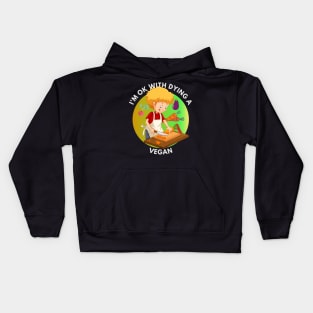 I am Ok With Dying A Vegan Kids Hoodie